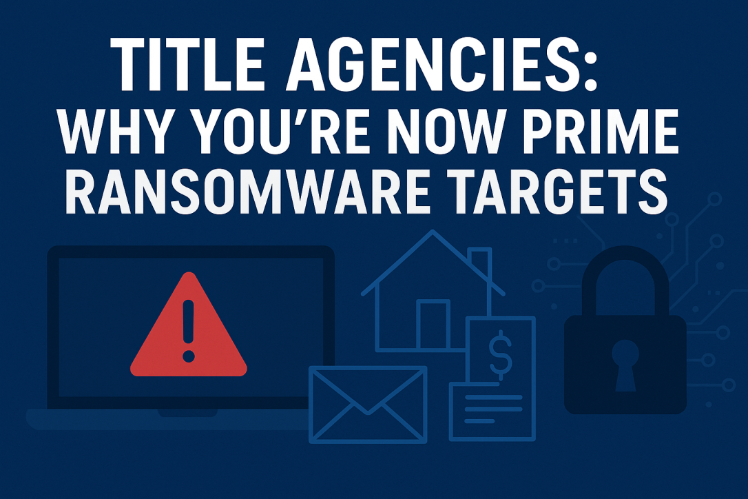 Title Agencies: Why You're Now Prime Ransomware Targets